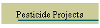 Pesticide Projects